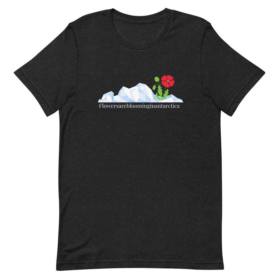 Flowers are blooming in Antarctica Unisex t-shirt